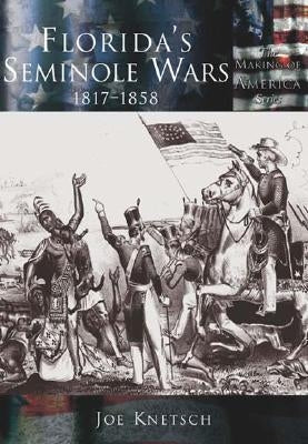 Florida's Seminole Wars:: 1817-1858 by Knetsch, Joe