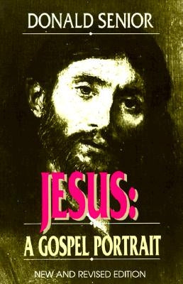 Jesus (New and Revised Edition): A Gospel Portrait by Senior, Donald