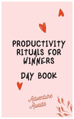 Productivity Rituals for Winners Day Book by Jameslake, Cristie