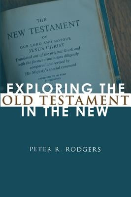 Exploring the Old Testament in the New by Rodgers, Peter R.
