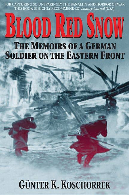 Blood Red Snow: The Memoirs of a German Soldier on the Eastern Front by Koschorrek, Gunter