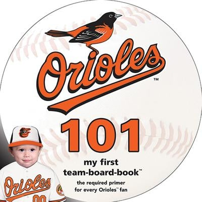 Baltimore Orioles 101 by Epstein, Brad M.