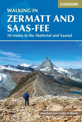 Walking in Zermatt and Saas-Fee: 50 Routes in the Valais: Mattertal and Saastal by Williams, Jonathan
