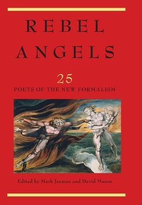 Rebel Angels: 25 Poets of the New Formalism by 