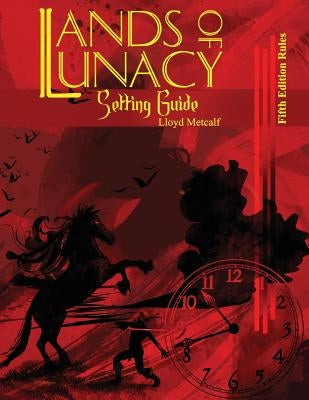 Lands of Lunacy: 5E Setting Guide by Metcalf, Lloyd