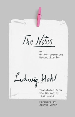 The Notes: Or on Non-Premature Reconciliation by Hohl, Ludwig