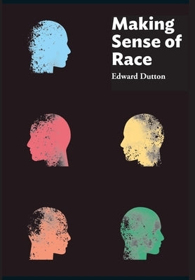 Making Sense of Race by Dutton, Edward