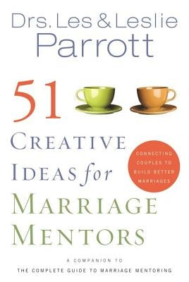 51 Creative Ideas for Marriage Mentors: Connecting Couples to Build Better Marriages by Parrott, Les