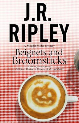 Beignets and Broomsticks: A Cozy Café Mystery Set in Smalltown Arizona by Ripley, J. R.