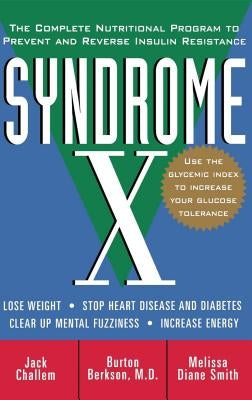 Syndrome X: The Complete Nutritional Program to Prevent and Reverse Insulin Resistance by Challem, Jack