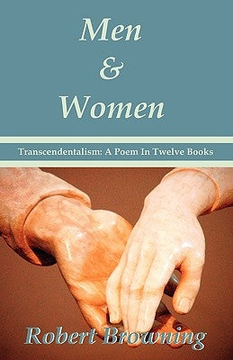Men And Women by Robert Browning - Transcendentalism: A Poem In Twelve Books - Special Edition by Browning, Robert