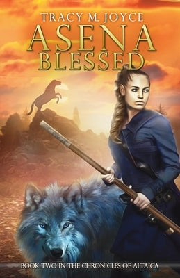 Asena Blessed: Book Two in The Chronicles of Altaica by Joyce, Tracy M.