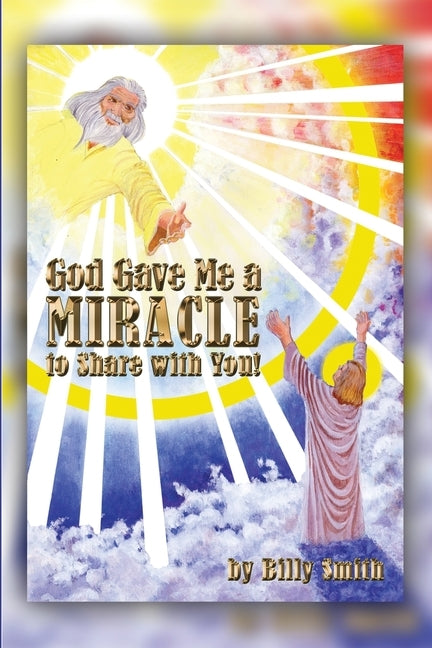 God Gave Me a Miracle to Share with You! by Smith, Billy