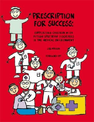 Prescription for Success: Supporting Children with Autism Spectrum Disorders in the Medical Environment [With CDROM] by Hudson, Jill