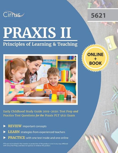 Praxis II Principles of Learning and Teaching Early Childhood Study Guide 2019-2020: Test Prep and Practice Test Questions for the Praxis PLT 5621 Exa by Cirrus Teacher Certification Exam Team