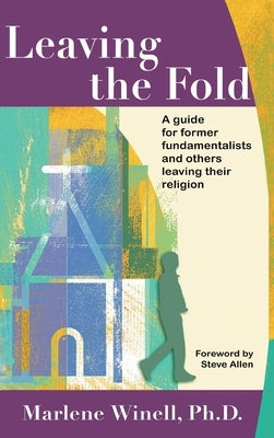 Leaving the Fold: A Guide for Former Fundamentalists and Others Leaving Their Religion by Winell, Marlene