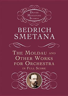 The Moldau and Other Works for Orchestra in Full Score by Smetana, Bedrich