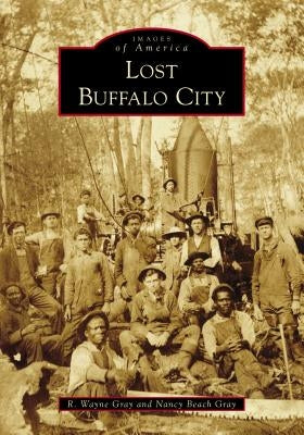 Lost Buffalo City by Gray, R. Wayne