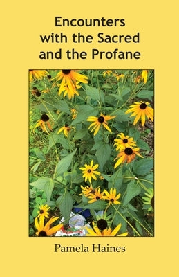 Encounters with the Sacred and the Profane by Haines, Pamela