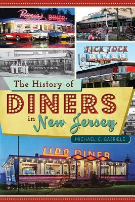 The History of Diners in New Jersey by Gabriele, Michael C.