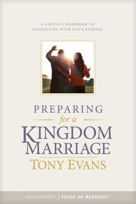 Preparing for a Kingdom Marriage: A Couple's Workbook to Connecting with God's Purpose by Evans, Tony
