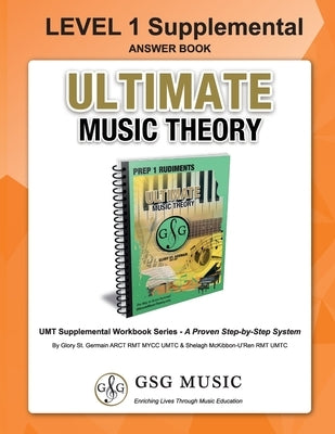 LEVEL 1 Supplemental Answer Book - Ultimate Music Theory: LEVEL 1 Supplemental Answer Book - Ultimate Music Theory (identical to the LEVEL 1 Supplemen by St Germain, Glory