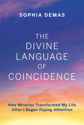 The Divine Language of Coincidence by Demas, Sophia