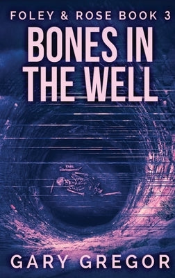 Bones In The Well: Large Print Hardcover Edition by Gregor, Gary