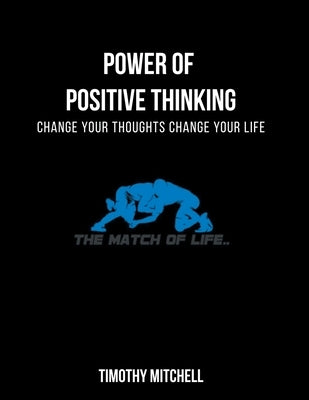 Power Of Positive Thinking...: Change Your Thoughts Change Your Life... by Mitchell, Timothy