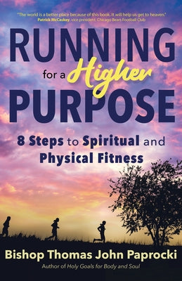 Running for a Higher Purpose: 8 Steps to Spiritual and Physical Fitness by Paprocki, Thomas John