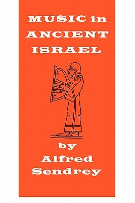 Music in Ancient Israel by Sendrey, Alfred