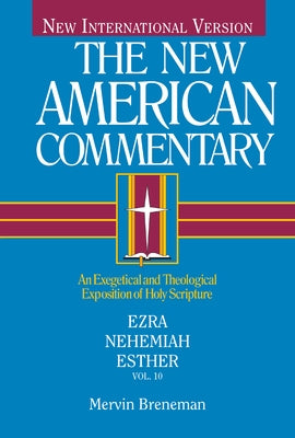 Ezra, Nehemiah, Esther: An Exegetical and Theological Exposition of Holy Scripture Volume 10 by Breneman, Mervin