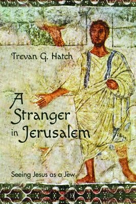 A Stranger in Jerusalem by Hatch, Trevan G.