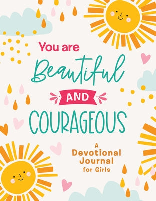 You Are Beautiful and Courageous: A Devotional Journal for Girls by Compiled by Barbour Staff