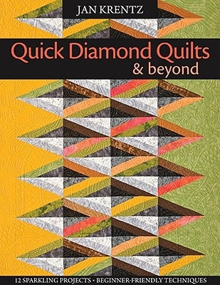 Quick Diamond Quilts & Beyond: 12 Sparkling Projects, Beginner-Friendly Techniques [with Pattern(s)] [With Pattern(s)] by Krentz, Jan P.