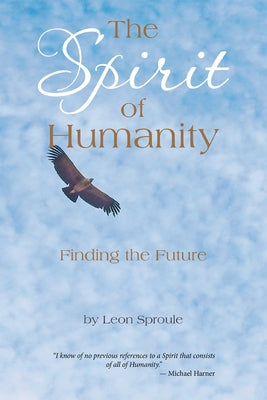 The Spirit of Humanity: Finding the Future by Leon Sproule