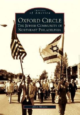 Oxford Circle:: The Jewish Community of Northeast Philadelphia by Meyers, Allen