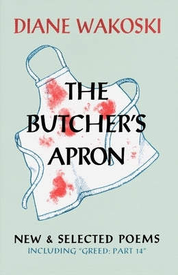 The Butcher's Apron: New & Selected Poems by Wakoski, Diane