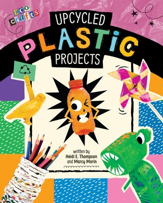 Upcycled Plastic Projects by Thompson, Heidi E.