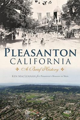 Pleasanton, California: A Brief History by MacLennan, Ken