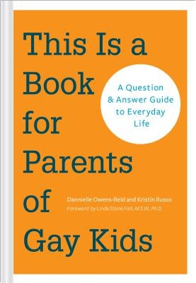 This Is a Book for Parents of Gay Kids: A Question & Answer Guide to Everyday Life by Owens-Reid, Dannielle
