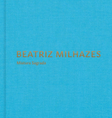 Beatriz Milhazes: Mistura Sagrada by Milhazes, Beatriz