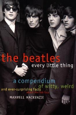 Beatles: Every Little Thing by MacKenzie, Maxwell
