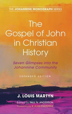 The Gospel of John in Christian History, (Expanded Edition): Seven Glimpses into the Johannine Community by Martyn, J. Louis