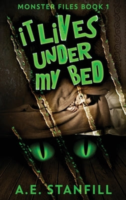 It Lives Under My Bed: Large Print Hardcover Edition by Stanfill, A. E.