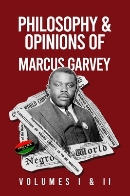 Philosophy and Opinions of Marcus Garvey [Volumes I and II in One Volume by Garvey, Marcus