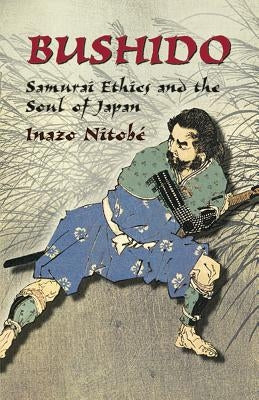 Bushido: Samurai Ethics and the Soul of Japan by Nitobe, Inazo