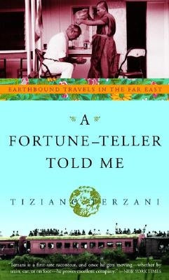 A Fortune-Teller Told Me: Earthbound Travels in the Far East by Terzani, Tiziano