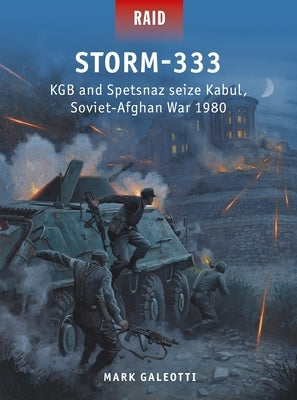 Storm-333: KGB and Spetsnaz Seize Kabul, Soviet-Afghan War 1979 by Galeotti, Mark