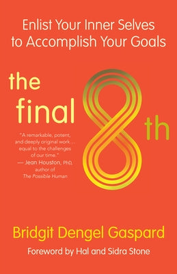 The Final 8th: Enlist Your Inner Selves to Accomplish Your Goals by Gaspard, Bridgit Dengel